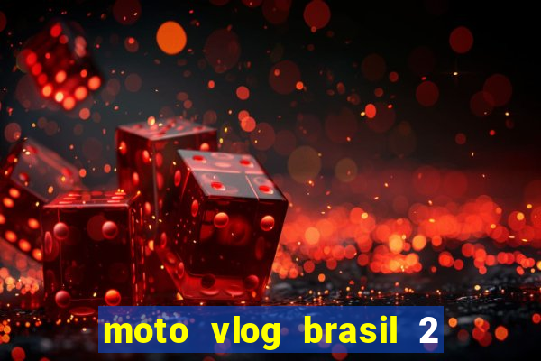 moto vlog brasil 2 dinheiro infinito